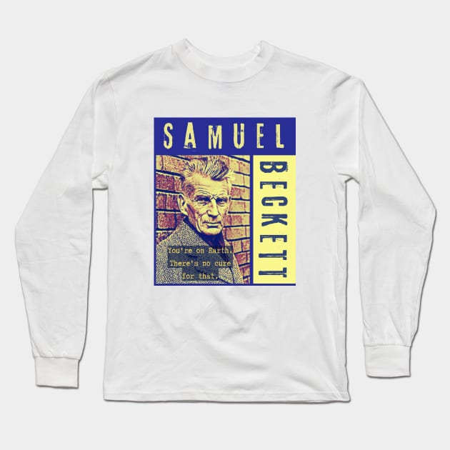 Samuel Beckett portrait and quote: You're on Earth. There's no cure for that. Long Sleeve T-Shirt by artbleed